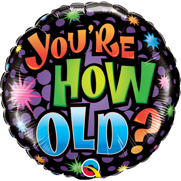 Birthday-YouRe How Old?  Round Foil Balloon